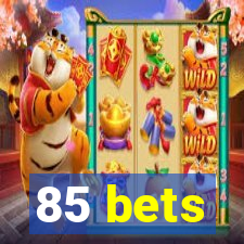 85 bets